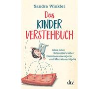 Das Kinderverstehbuch: Alles über Schnullerwerfer, Gemüseverweigerer und Matratzenhüpfer