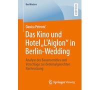 Das Kino und Hotel "L'Aiglon" in Berlin-Wedding: Analyse des Bauensembles und Vorschläge zur denkmalgerechten Nachnutzung