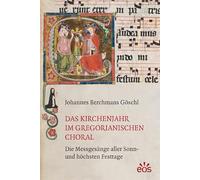 Das Kirchenjahr im gregorianischen Choral: Die Messgesänge aller Sonn- und höchsten Feiertage