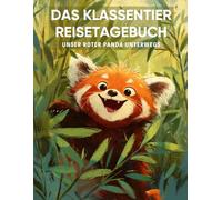 Das Klassentier Reisetagebuch: Unser Roter Panda unterwegs: Tagebuch und Erinnerungsbuch für die Rote Pandaklasse in der Grundschule ab Klasse 1