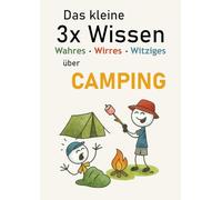 Das kleine 3x Wissen über Camping - Wahres, Wirres, Witziges: Das unterhaltsamste Geschenk für alle Camper und Wohnmobilfans