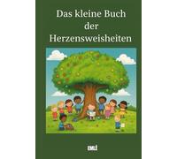 Das kleine Buch der Herzensweisheiten: 10 Kurzgeschichten mit Moral