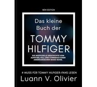 Das kleine Buch der Tommy Hilfiger: Die inoffizielle Geschichte vom Aufstieg, Fall und Comeback einer amerikanischen Mode Ikone.