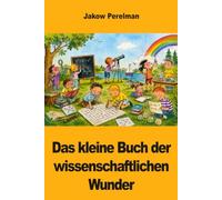 Das kleine Buch der wissenschaftlichen Wunder