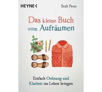 Das kleine Buch vom Aufräumen: Einfach Ordnung und Klarheit ins Leben bringen: 3
