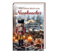 Das kleine Buch vom Nussknacker: Anekdoten, Geschichten, Kurioses