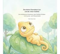 Das kleine Chamäleon Leo und die vielen Gefühle: Ein einfühlsames Kinderbuch über Gefühle & Farben - mit Ausmal- und Mitmachseiten
