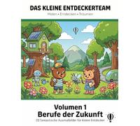 Das kleine Entdeckerteam: Berufe der Zukunft: Das kreative Malbuch für Kinder von 4-8 Jahren - 20 liebevolle Ausmalseiten ohne Durchdrücken für Malen, Entdecken und Träumen