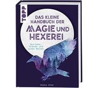 Das kleine Handbuch der Magie und Hexerei: Sprüche, Tränke und altes Wissen