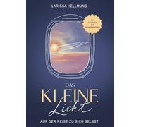Das kleine Licht - Auf der Reise zu sich selbst: Mit Anleitung zur Selbstreflexion