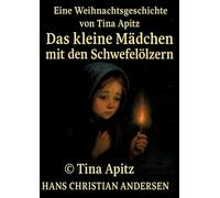 Das kleine Mädchen mit den Schwefelhölzern: Weihnachtsgeschichte