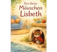 Das kleine Mäuschen Lisbeth