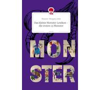 Das kleine Monster Lexikon - die ersten 13 Monster. by story.one
