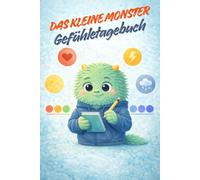 Das kleine Monster - Mein Gefühletagebuch: Ein Mitmachbuch für Kinder ab 6 Jahren - Gefühle erkennen, benennen und verstehen