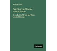 Das Klima von Chile und Westpatagonien: Erster Teil: Luftdrucke und Winde. Meeresströmungen