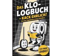 Das Klo-Logbuch - kack ehrlich!: Aus den Tagebüchern eines Scheißers - das frechste Geschenk fürs stille Örtchen!