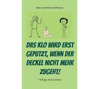 Das Klo wird erst geputzt, wenn der Deckel nicht mehr zugeht!