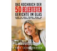 DAS KOCHBUCH DER 50 BELIEBTESTEN GERICHTE IM GLAS: Schnelle und leckere Frühstücks-, Mittags- und Abendessen für Camping, Büro, Zuhause und Kinder