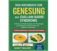 DAS KOCHBUCH ZUR GENESUNG DES GUILLAIN-BARRÉ-SYNDROMS: Einfache, nahrhafte Rezepte und Anleitungen zur Erholung für sicheres Essen und täglichen Kraftaufbau