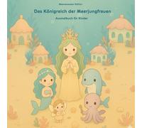 Das Königreich der Meerjungfrauen: Ausmalbuch für Kinder ab 4 Jahren | Fantasievolle Unterwasserwelt mit Meerjungfrauen, Muscheln & Delfinen zum Träumen