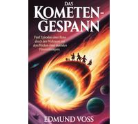 Das Kometen-Gespann: Fünf Episoden einer Reise durch den Weltraum auf dem Rücken eines rasenden Himmelskörpers