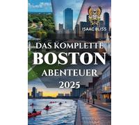 Das komplette Boston-Abenteuer 2025: Ein sorgfältig zusammengestellter Leitfaden zur Entdeckung der ikonischen Wahrzeichen, kostbaren Juwelen, lokalen ... und reichen kulturellen Erlebnisse der Stadt.
