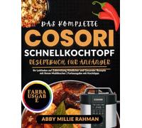 Das Komplette Cosori Schnellkochtopf Rezeptbuch für Anfänger: Ihr Leitfaden zur Zubereitung Köstlicher und Gesunder Rezepte mit Ihrem Multikocher | Farbausgabe mit Kochtipps