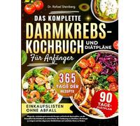 Das Komplette Darmkrebs-Kochbuch Und Diätpläne Für Anfänger: Pflegende, entzündungshemmende Rezepte und heilende Speisepläne, um die Gesundheit des ... Wohlbefinden auf natürliche Weise zu fördern