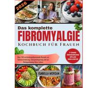 Das komplette Fibromyalgie-Kochbuch für Frauen 2026: Über 100 entzündungshemmende Rezepte zur Schmerzlinderung, Energiesteigerung, Rückgewinnung Ihres ... Leben mit einem Leitfaden zur Essensplanung