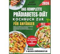 DAS KOMPLETTE KOCHBUCH ZUR PRÄDIABETES-DIÄT FÜR ANFÄNGER.: Umkehren Sie Prädiabetes mit 120 Rezepten mit niedrigem glykämischen Index zur ... natürlichen Vorbeugung von Typ-2-Diabetes.
