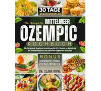 Das Komplette Mittelmeer Ozempic Kochbuch: 100+ herzgesunde Rezepte zur Unterstützung der GLP-1-Therapie, zur Maximierung des Gewichtsverlusts und zum natürlichen Ausgleich des Blutzuckers