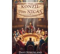 Das Konzil von Nicäa: Ein entscheidender Moment in der christlichen Geschichte