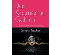 Das Kosmische Gehirn: Von der Quantengravitation zum Bewusstsein. Fundamental Fraktalgeometrischen Feldtheorie (FFGFT)