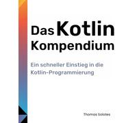 Das Kotlin-Kompendium: Ein schneller Einstieg in die Kotlin-Programmierung