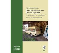 Das Krankenhaus der Colonia Dignidad: Von "El Lavadero" zu "Villa Baviera"