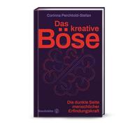 Das kreative Böse: Die dunkle Seite menschlicher Erfindungskraft