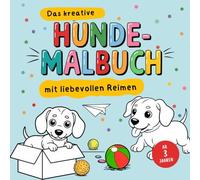 Das kreative Hunde-Malbuch mit liebevollen Reimen für Kinder ab 3 Jahren: 35 niedliche Ausmalbilder für Kreativität und Malspaß