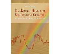 Das Krebs-Handbuch Strahlung und Geopathie: Ratgeber & Anleitung zur Selbsthilfe
