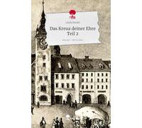 Das Kreuz deiner Ehre Teil 2. Life is a Story - story.one