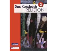 Das Kursbuch Religion 2 Neuausgabe. Schülerbuch: Arbeitsbuch für den Religionsunterricht im 7./8. Schuljahr