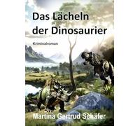 Das Lächeln der Dinosaurier: Kriminalroman