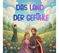 Das land der gefühle: Gefühlsbuch für Kinder. Ein Märchen über die Macht der Liebe und Vergebung - darüber, wie das Gute siegt und der Hass immer zum Absender zurückkehrt.