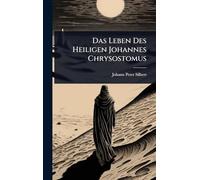 Das Leben Des Heiligen Johannes Chrysostomus