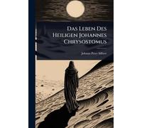 Das Leben Des Heiligen Johannes Chrysostomus