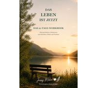 Das Leben ist jetzt: Das 21-Tage-Workbook
