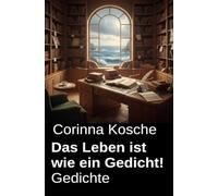 Das Leben ist wie ein Gedicht! Gedichte