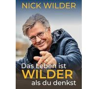 Das Leben ist Wilder als du denkst: Autobiografie