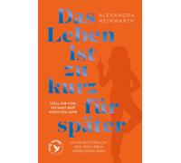 Das Leben ist zu kurz für später - Special Edition: Stell dir vor, du hast nur noch ein Jahr - ein Selbstversuch, der dein Leben verbessern wird | SPIEGEL-Bestseller als hochwertige Geschenkausgabe