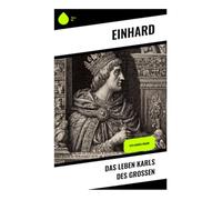 Das Leben Karls des Großen: Vita Karoli Magni