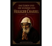 DAS LEBEN UND DIE WUNDER VON HEILIGEN CHARBEL